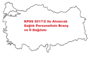 KPSS 2017/2 ile Alınacak Sağlık Personelinin Branş ve İl Dağılımı